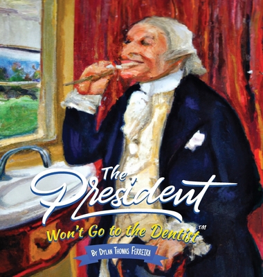 The President Won't Go to the Dentist 1960901044 Book Cover