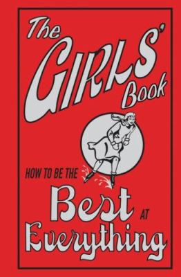 The Girls' Book: How to Be the Best at Everything 0545016290 Book Cover