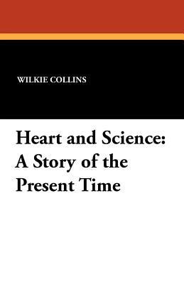 Heart and Science: A Story of the Present Time 1434431967 Book Cover
