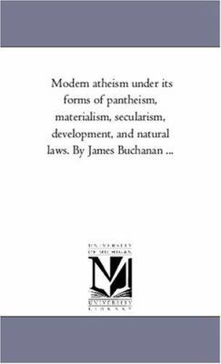 Modern Atheism Under Its Forms of Pantheism, Ma... 1425547877 Book Cover