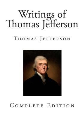 The Writings of Thomas Jefferson 1502384078 Book Cover