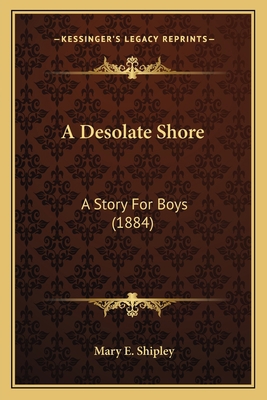 A Desolate Shore: A Story For Boys (1884) 1166447022 Book Cover
