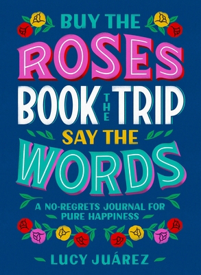 Buy the Roses, Book the Trip, Say the Words: A ... 1250277809 Book Cover