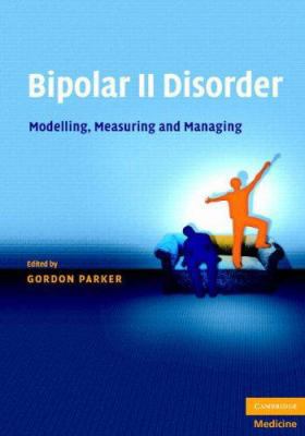 Bipolar II Disorder: Modelling, Measuring and M... 0521873142 Book Cover