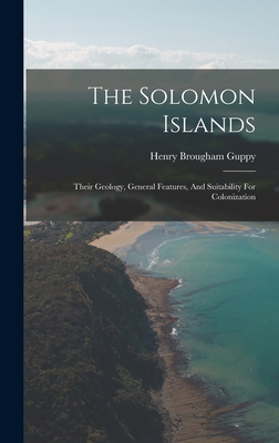 The Solomon Islands: Their Geology, General Fea... 1017831785 Book Cover