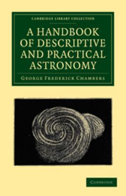 A Handbook of Descriptive and Practical Astronomy 0511709935 Book Cover
