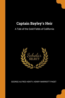 Captain Bayley's Heir: A Tale of the Gold Field... 0344289397 Book Cover