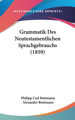Grammatik Des Neutestamentlichen Sprachgebrauch... [German] 1160633983 Book Cover