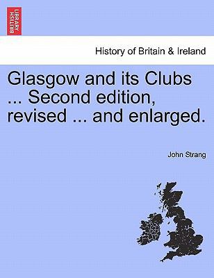 Glasgow and its Clubs ... Second edition, revis... 1241313199 Book Cover