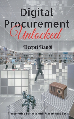 Digital Procurement Unlocked: Transforming busi... B0CCV21GGR Book Cover