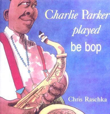 Charlie Parker Played Be Bop 0606160949 Book Cover