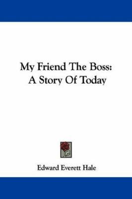 My Friend The Boss: A Story Of Today 1430470135 Book Cover