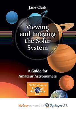 Viewing and Imaging the Solar System: A Guide f... 1461451809 Book Cover