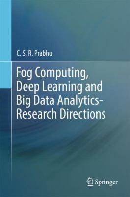 Fog Computing, Deep Learning and Big Data Analy... 9811332088 Book Cover