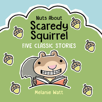 Nuts about Scaredy Squirrel: Five Classic Stories 152531369X Book Cover
