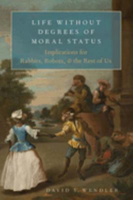 Life Without Degrees of Moral Status: Implicati... 0197675328 Book Cover