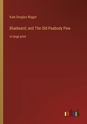 Bluebeard; and The Old Peabody Pew: in large print 3368328301 Book Cover