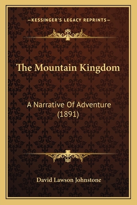 The Mountain Kingdom: A Narrative Of Adventure ... 1167224981 Book Cover