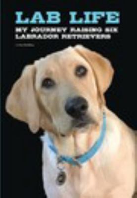 Hardcover Lab Life: My Journey Raising Six Labrador Retrievers Book