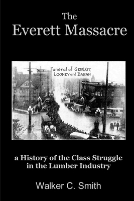 The Everett Massacre - a History of the Class S... 1105622002 Book Cover
