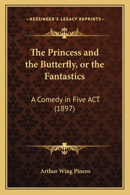 The Princess and the Butterfly, or the Fantasti... 1165602253 Book Cover