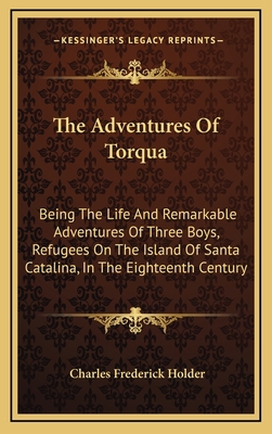 The Adventures Of Torqua: Being The Life And Re... 1163738611 Book Cover