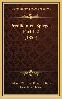 Predikanten-Spiegel, Part 1-2 (1855) [Dutch] 116914604X Book Cover