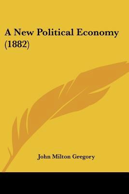 A New Political Economy (1882) 1436742447 Book Cover