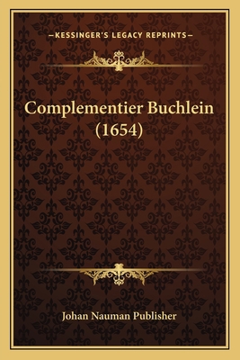 Complementier Buchlein (1654) [German] 1166025535 Book Cover