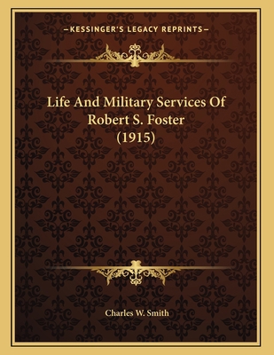 Life And Military Services Of Robert S. Foster ... 1165519453 Book Cover