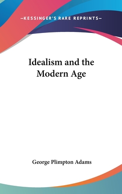 Idealism and the Modern Age 0548062226 Book Cover