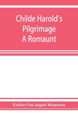 Childe Harold's pilgrimage. A romaunt 9353927439 Book Cover