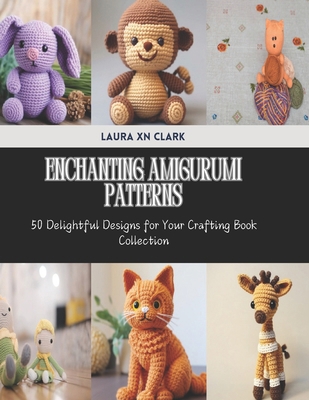 Enchanting Amigurumi Patterns: 50 Delightful De...            Book Cover