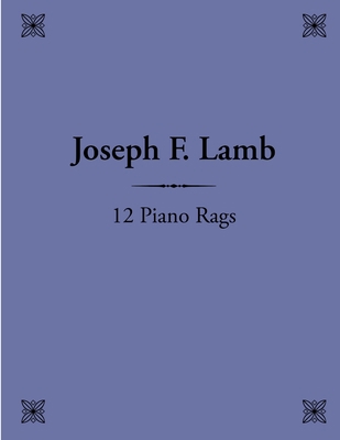 12 Piano Rags by Joseph F. Lamb 1430311452 Book Cover