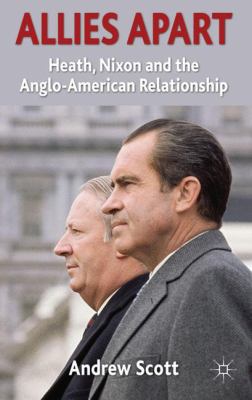 Allies Apart: Heath, Nixon and the Anglo-Americ... 0230283985 Book Cover