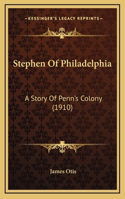 Stephen Of Philadelphia: A Story Of Penn's Colo... 1164981447 Book Cover