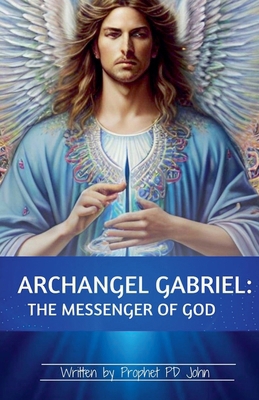 Archangel Gabriel: Messenger of God B0DXRZ2BG4 Book Cover