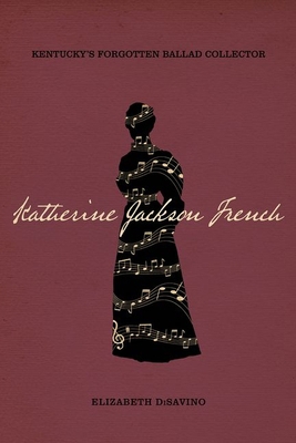 Katherine Jackson French: Kentucky's Forgotten ... 0813178525 Book Cover