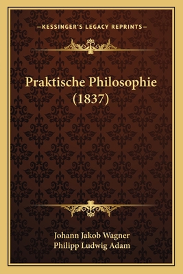 Praktische Philosophie (1837) [German] 1167529243 Book Cover