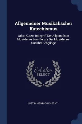 Allgemeiner Musikalischer Katechismus: Oder: Ku... 1377189945 Book Cover