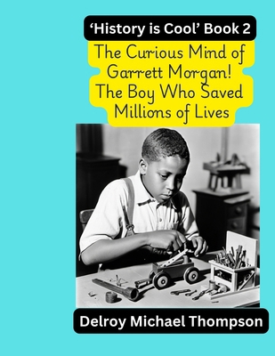 The Curious Mind of Garrett Morgan! The Boy Who... [Large Print] B0DXFKLWJ7 Book Cover