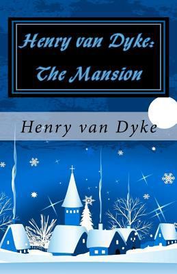 Henry Van Dyke: The Mansion 1449986331 Book Cover