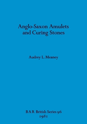 Anglo-Saxon Amulets and Curing-stones 0860541487 Book Cover