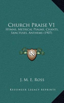 Church Praise V1: Hymns, Metrical Psalms, Chant... 1164432591 Book Cover