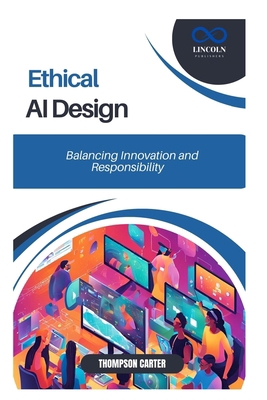 Ethical AI Design: Balancing Innovation and Res... B0DVC8DC61 Book Cover