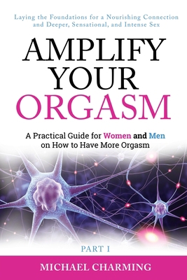 Amplify Your Orgasm: A Practical Guide for Wome... 1912551837 Book Cover