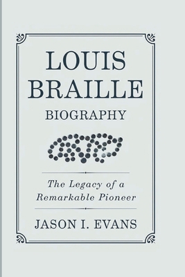 Louis Braille Biography: The Legacy Of A Remark... B0DTG76RRD Book Cover