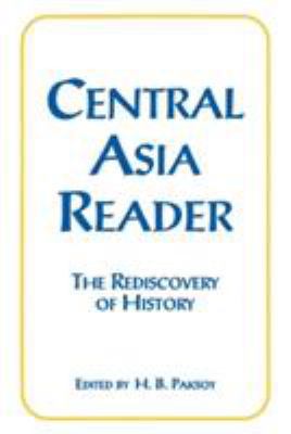 Central Asia Reader: The Rediscovery of History... 1563242028 Book Cover