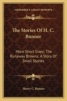 The Stories Of H. C. Bunner: More Short Sixes; ... 1163793124 Book Cover