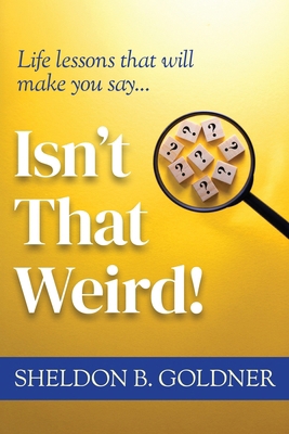 Isn't That Weird!: Life lessons that will make ... 1969679190 Book Cover